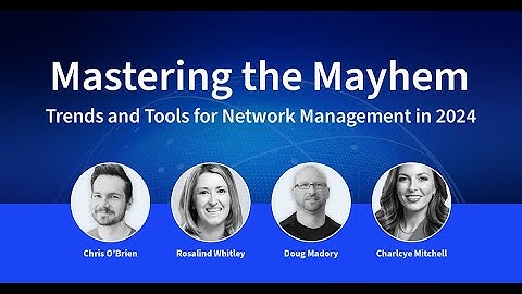 Mastering the Mayhem: Trends and Tools for Network Management in 2024