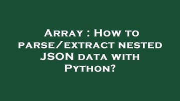 Array : How to parse/extract nested JSON data with Python?