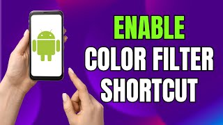 How to Enable Color Filter Shortcut on Android or Samsung Phone