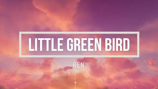 Little Green Bird - Ren | Lyric Video