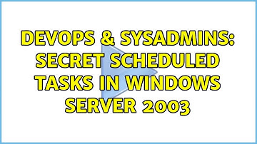 DevOps & SysAdmins: Secret scheduled tasks in windows server 2003