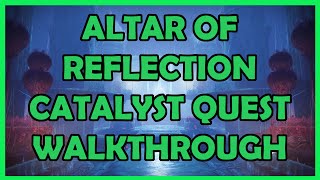 Altar of Reflection Catalyst Quest Walkthrough