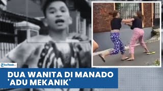 DUA WANITA DI KOTA MANADO 'ADU MEKANIK' DIDUGA SALING SINGGUNG STATUS