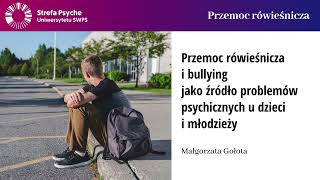 Przemoc rówieśnicza i bullying jako źródło problemów psychicznych u dzieci i młodzieży - M. Gołota