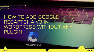 How to Add Google reCAPTCHA v3 in Wordpress Without Any Plugin
