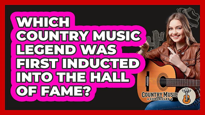 Which Country Music Legend Was First Inducted Into The Hall Of Fame? - Country Music Chronicles