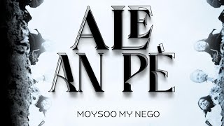 MOYSOO MY NEGO - ALE AN PÈ ( OFFICIAL VIDÉOS LYRICS ) 