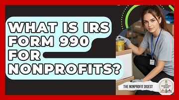 What Is IRS Form 990 For Nonprofits? - The Nonprofit Digest