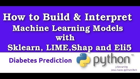 How to Build and Interpret  ML Models (Diabetes Prediction) with Sklearn,Lime,Shap,Eli5 in Python