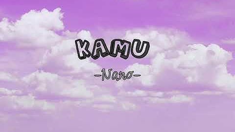 Nano Band - KAMU [Lyrics] (Dari Jendela SMP)