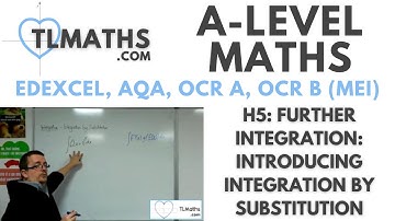 A-Level Maths: H5-12 Further Integration: Introducing Integration by Substitution
