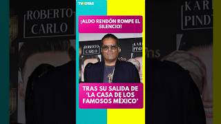 ALDO RENDON REVEALS WHY HE LEFT LA CASA DE LOS FAMOSOS MEXICO