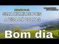 Mensagem de Bom Dia I Seja Humilde Pois a Vida Dá Voltas