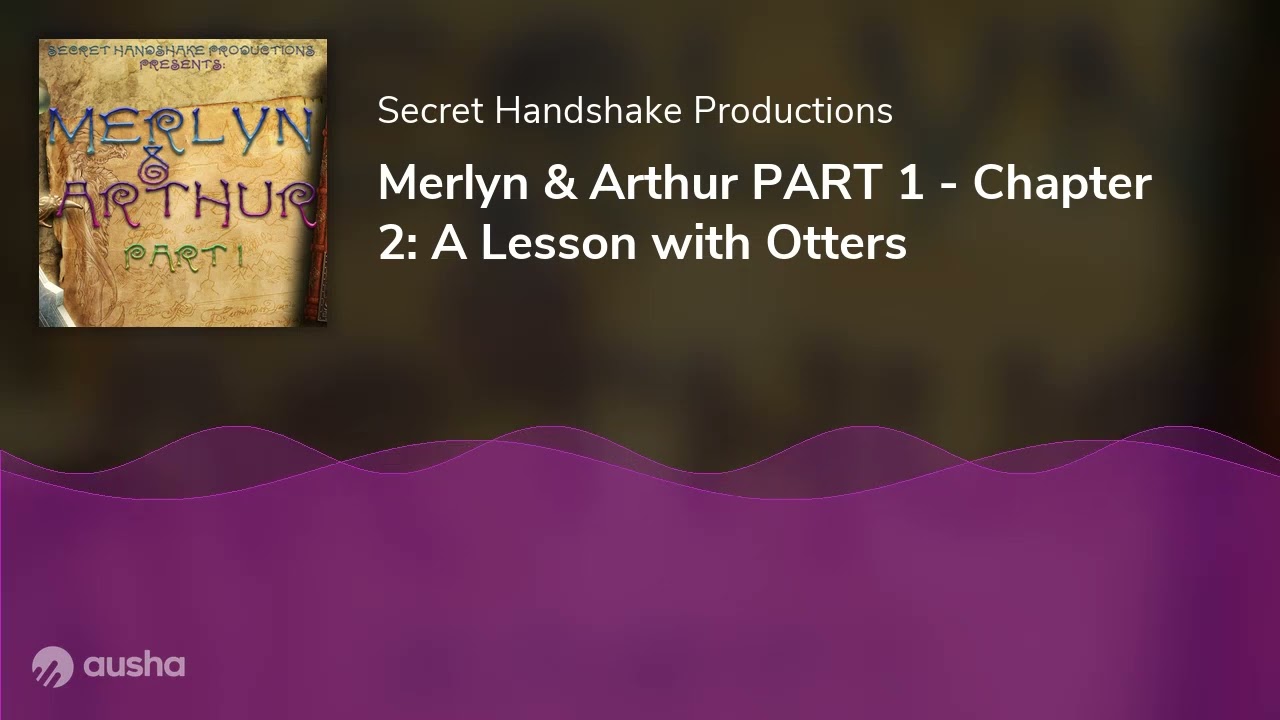 Merlyn & Arthur PART 1 - Chapter 2: A Lesson with Otters