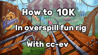 How to 10k in Overspill fun rig with cc-ev. Hcr2
