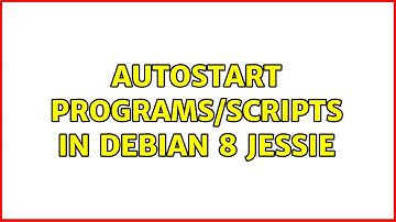 Autostart programs/scripts in Debian 8 Jessie (2 Solutions!!)
