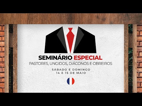 14/05/2022 -  [18h30 GMT +1] ÉCM - Séminaire des Pasteurs, Oints,Diacres, et Ouvriers.