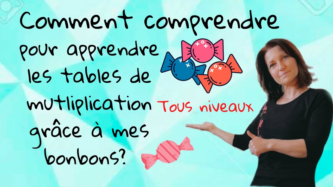 Comment comprendre et apprendre les tables de multiplication grâce à mes bonbons? Maths tous niveau