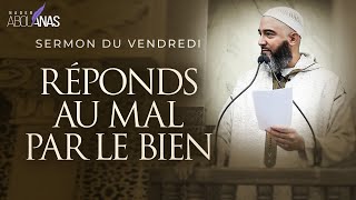 RÉPONDS AU MAL PAR LE BIEN - NADER ABOU ANAS