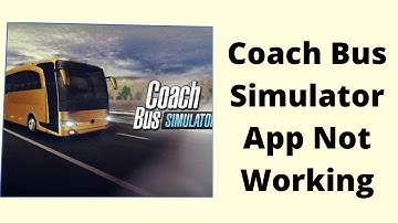 How to Fix Coach Bus Simulator Not Working Problem Android & Ios - Not Open Problem Solved