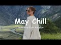 May chill  chill songs to brighten your month  indiepopfolkacoustic playlist