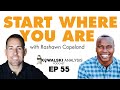 Start Where You Are | with Rashawn Copeland | Kowalski Analysis