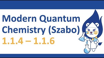 Modern Quantum Chemistry (Szabo) 1.1.4-1.1.6