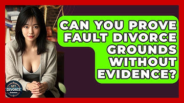 Can You Prove Fault Divorce Grounds Without Evidence? - Get Divorce Answers