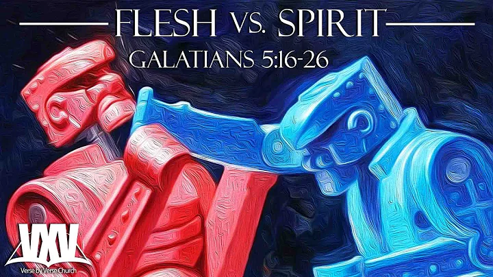 Verse by Verse - Flesh vs. Spirit - Galatians 5:16-26