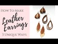 How To Make Leather Earrings 3 Unique Ways!