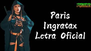 Paris - Ingratax - (Letra Oficial)