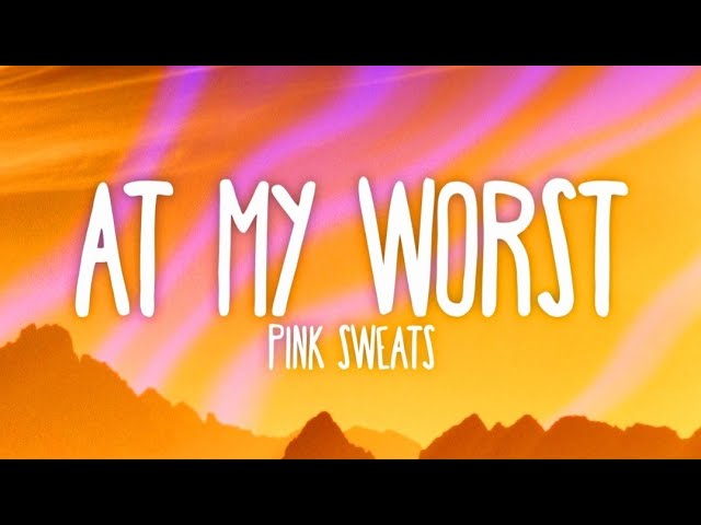 Pink Sweat$ - At My Worst (Lyrics) class=