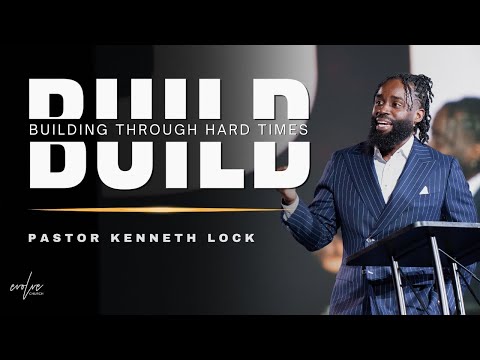 Evolve Church | BUILD - Building Through Hard Times | Pastor Kenneth Lock II