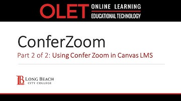 LBCC OLET - ConferZoom Part 2 of 2: Using ConferZoom in Canvas