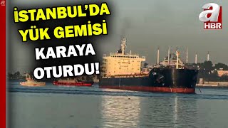 İstanbul'da yük gemisi karaya oturdu! Boğaz trafiği çift yönlü askıya alındı | A Haber Resimi