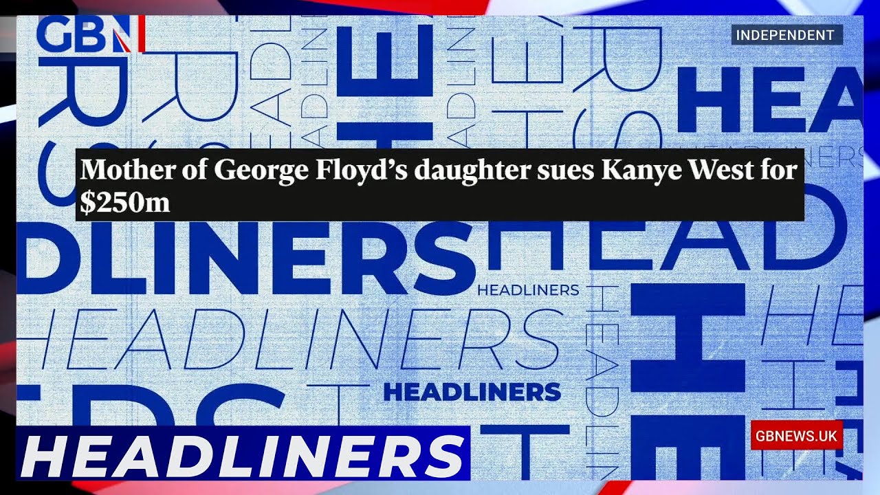 Headliners: Mother of George Floyd’s daughter sues Kanye West for $250m