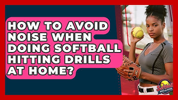 How To Avoid Noise When Doing Softball Hitting Drills At Home? - Softball Basics and Beyond