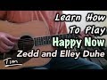 Zedd With Elley Duhe Happy Now Guitar Lesson, Chords, and Tutorial