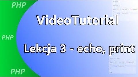 Kurs PHP - Lekcja 3: echo & print