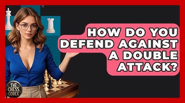 How Do You Defend Against A Double Attack? - The Chess Codex