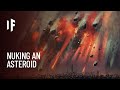 What If We Nuked an Asteroid?