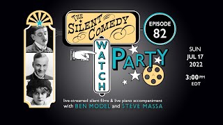 The Silent Comedy Watch Party ep. 82 - 7/17/22 - Ben Model and Steve Massa