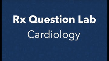 Rx Question Lab - Cardiology