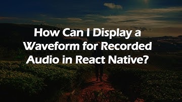 How Can I Display a Waveform for Recorded Audio in React Native?