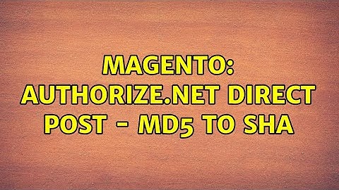 Magento: Authorize.Net Direct Post - MD5 to SHA