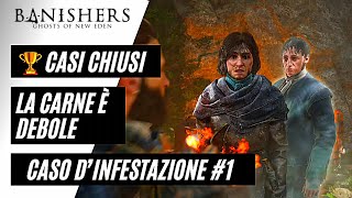 BANISHERS GHOSTS OF NEW EDEN - 100% GUIDA 🏆 CASI CHIUSI - CASO D&#39;INFESTAZIONE #1 LA CARNE E&#39; DEBOLE