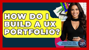 How Do I Build A UX Portfolio? - Marketing and Advertising Guru