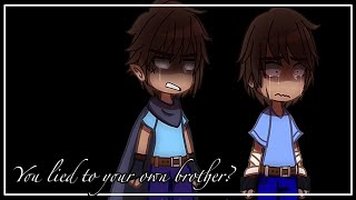 //You lied to your own brother?…// •||Past S &amp; H||•