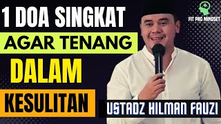 Doa Singkat Agar Lebih Tenang Hadapi Kesulitan | Ceramah Ustadz Hilman Fauzi.