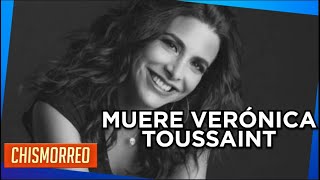 Muere Verónica Toussaint a los 48 años | El Chismorreo